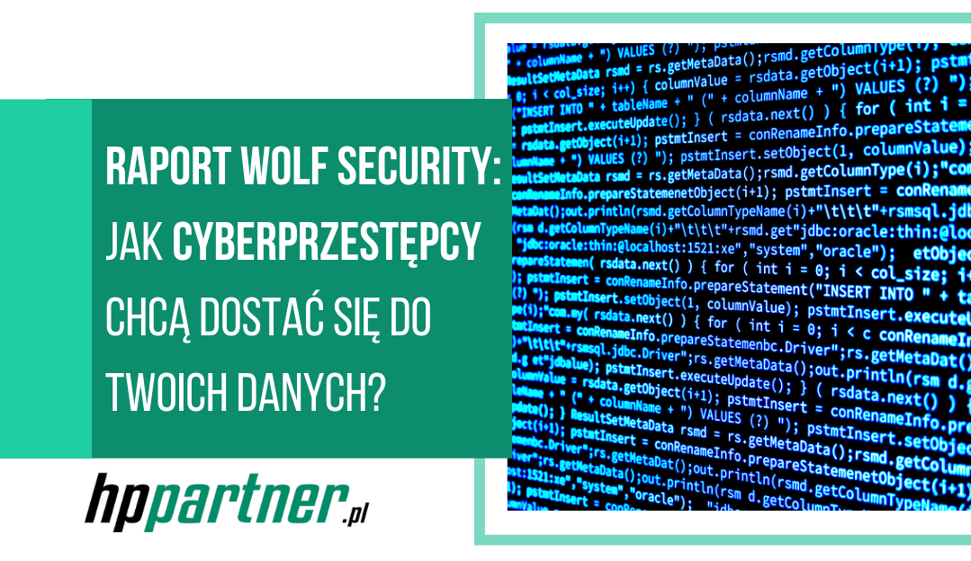Raport Wolf Security: jak cyberprzestępcy chcą dostać się do Twoich danych?